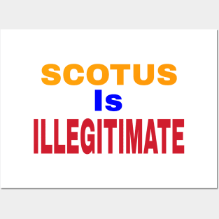 SCOTUS IS ILLEGITIMATE - Front Posters and Art